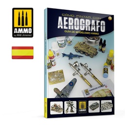 [A.MIG-6132] Guía de Modelismo AMMO. Cómo Pintar con Aerógrafo